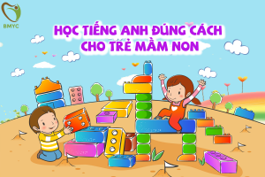 Học tiếng Anh đúng cách cho trẻ mầm non 1 Học tiếng Anh đúng cách cho trẻ mầm non