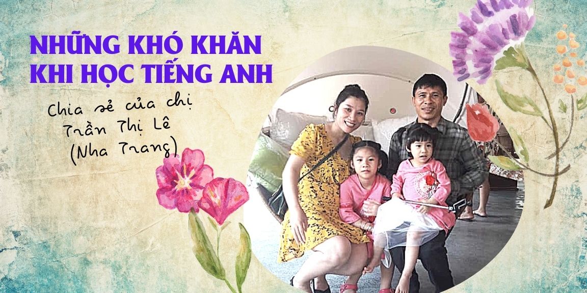 Những khó khăn khi học tiếng Anh cùng con và cách khắc phục 1 Những khó khăn khi học tiếng Anh 01