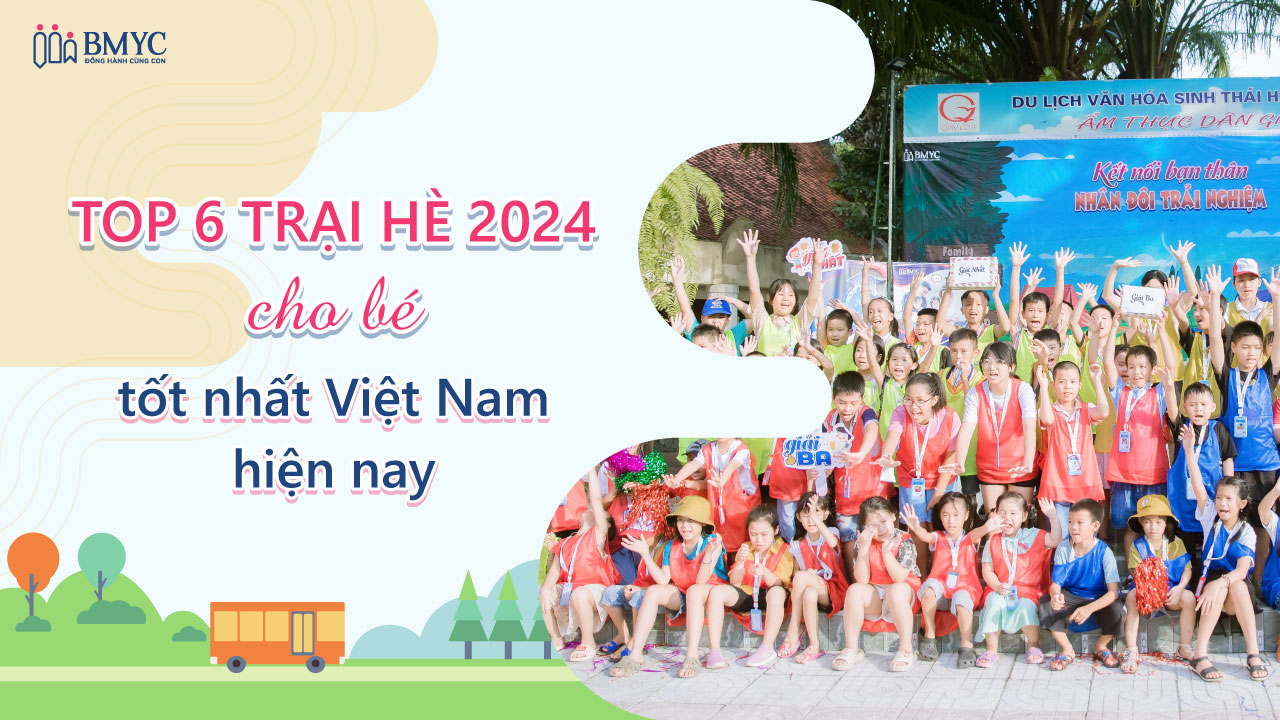 Top 6 trại hè 2024 cho bé tốt nhất Việt Nam hiện nay