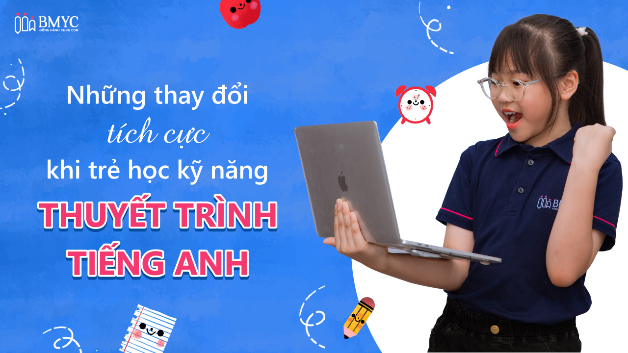 Những thay đổi tích cực khi trẻ học kỹ năng thuyết trình tiếng Anh