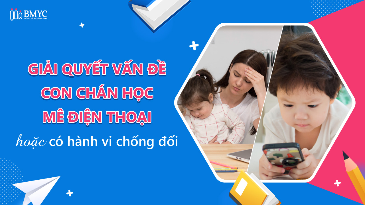 Con chán học, mê điện thoại hoặc có hành vi chống đối