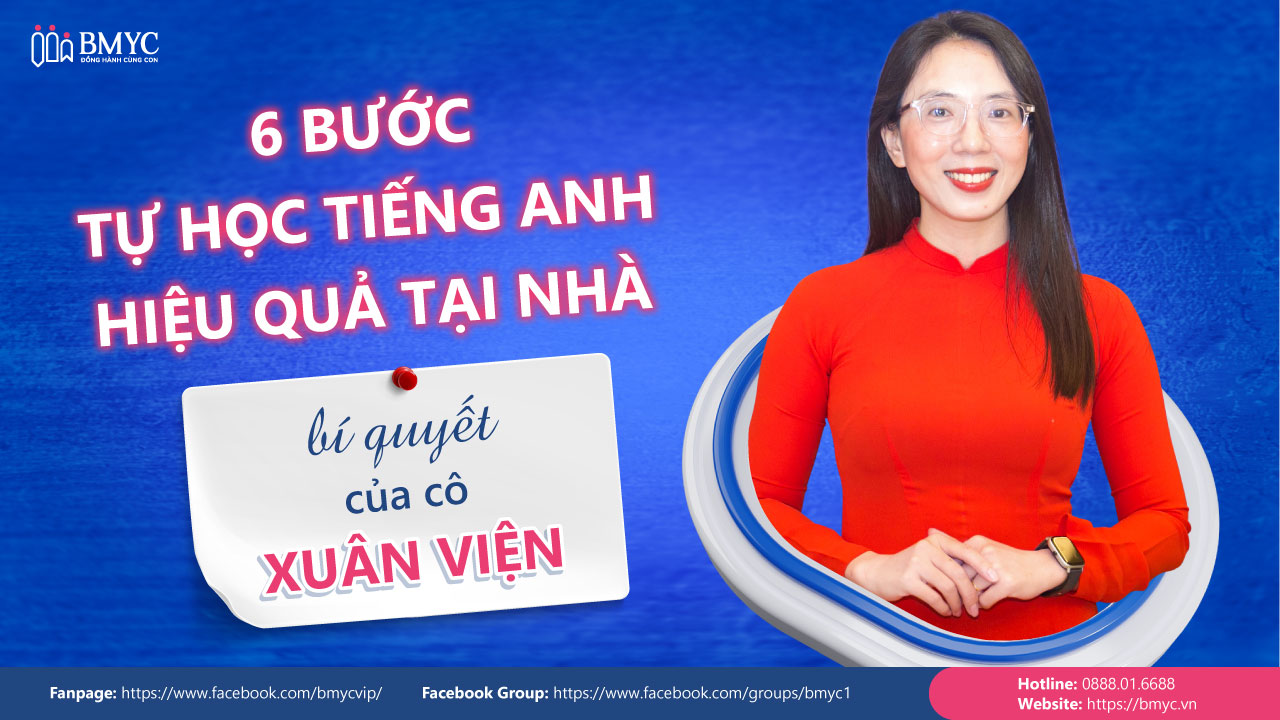 6 Bước tự học tiếng Anh hiệu quả tại nhà – Bí quyết của cô Xuân Viện