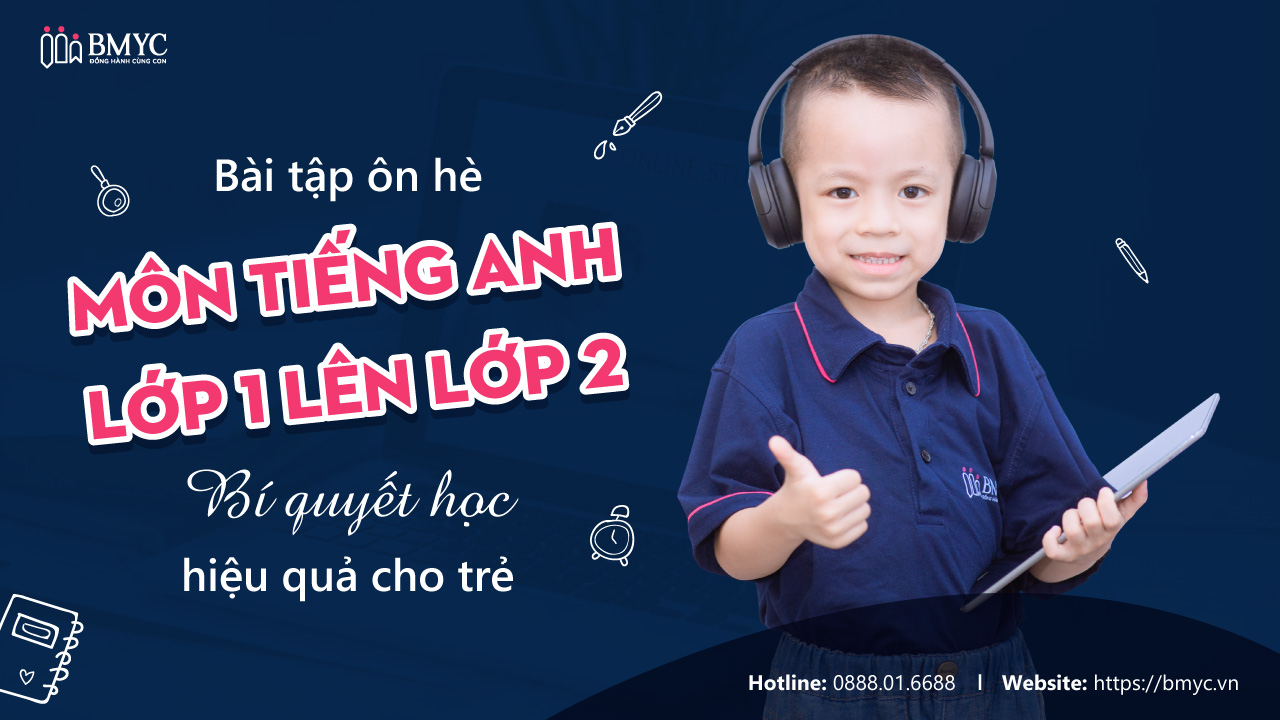 Bài tập ôn hè môn Tiếng Anh lớp 1 lên lớp 2: Bí quyết học hiệu quả cho trẻ