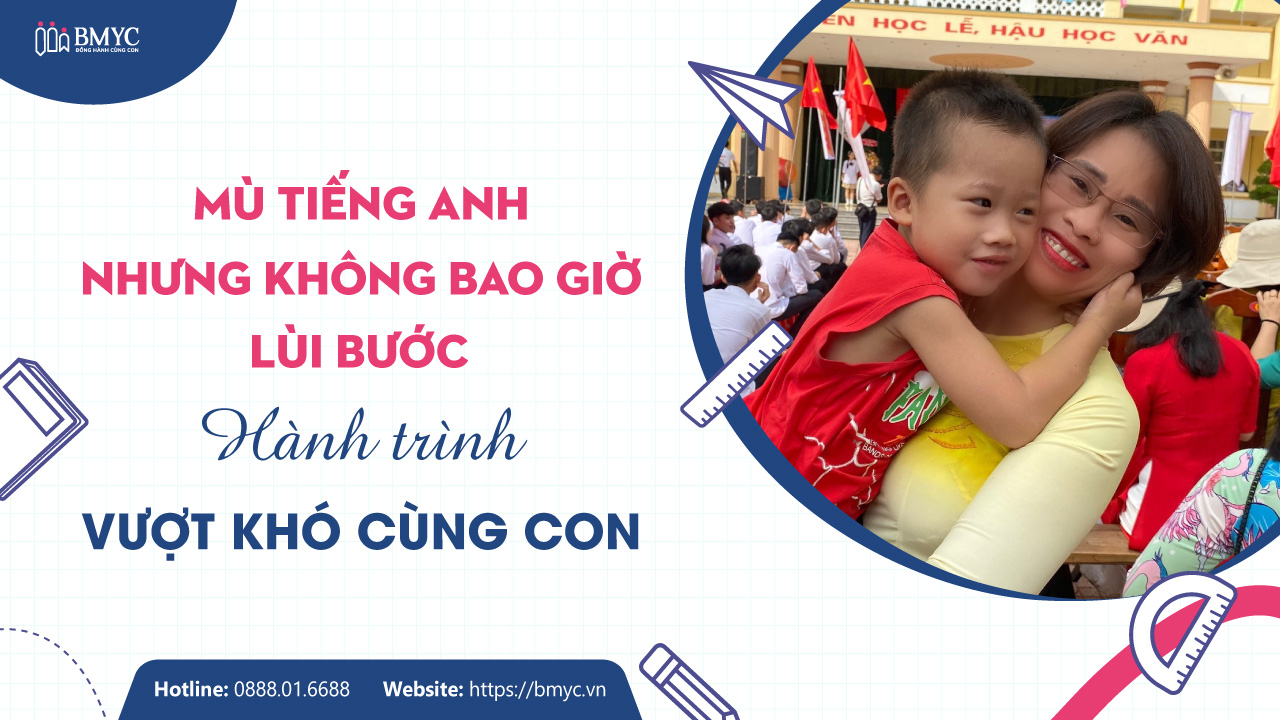 Hành Trình Vượt Khó Cùng Con Của Chị Hoàng Hoài - Phụ Huynh BMyC