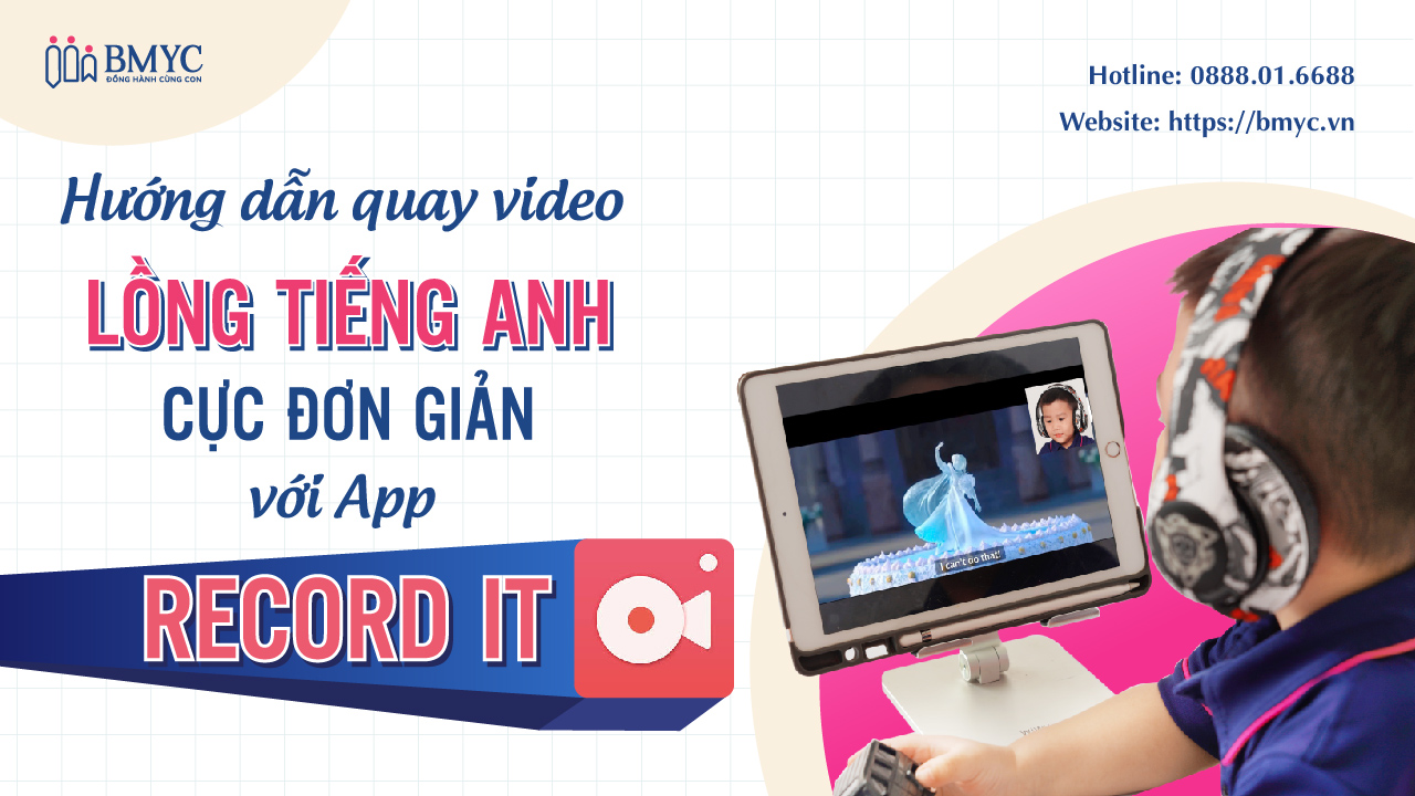 Hướng dẫn quay video lồng tiếng Anh với App Record It