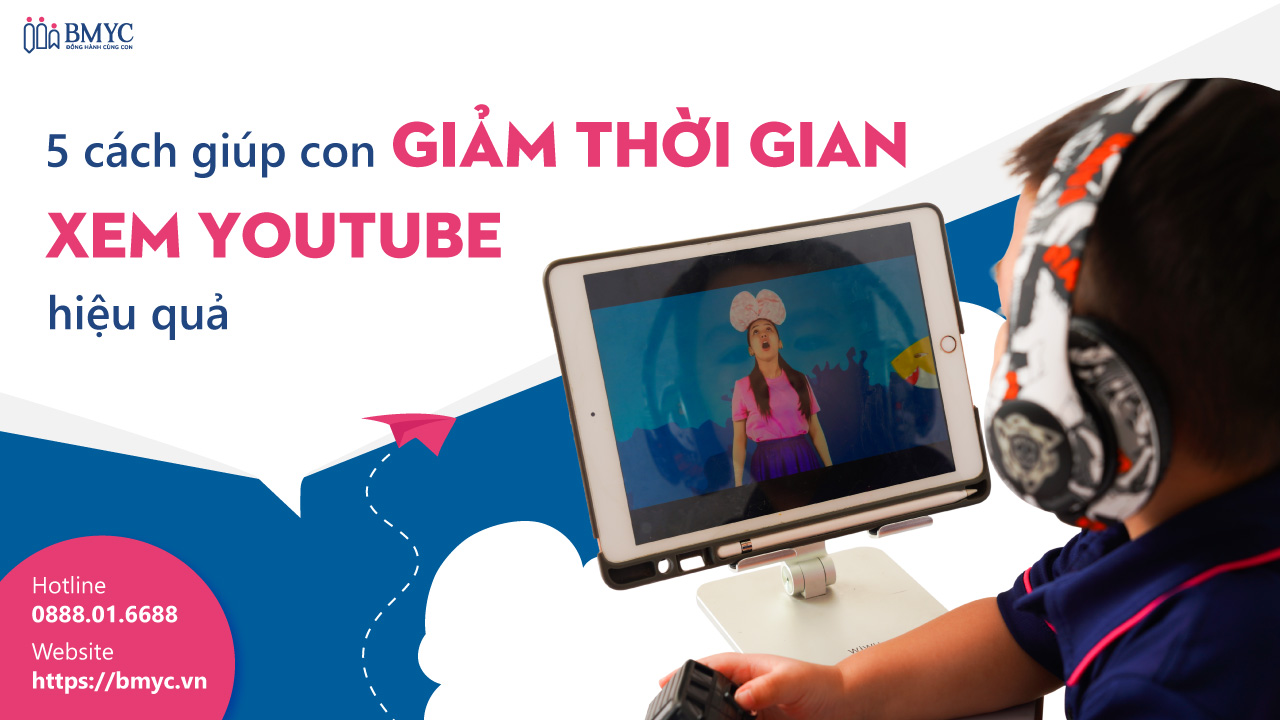 Cách giúp con giảm thời gian xem Youtube hiệu quả