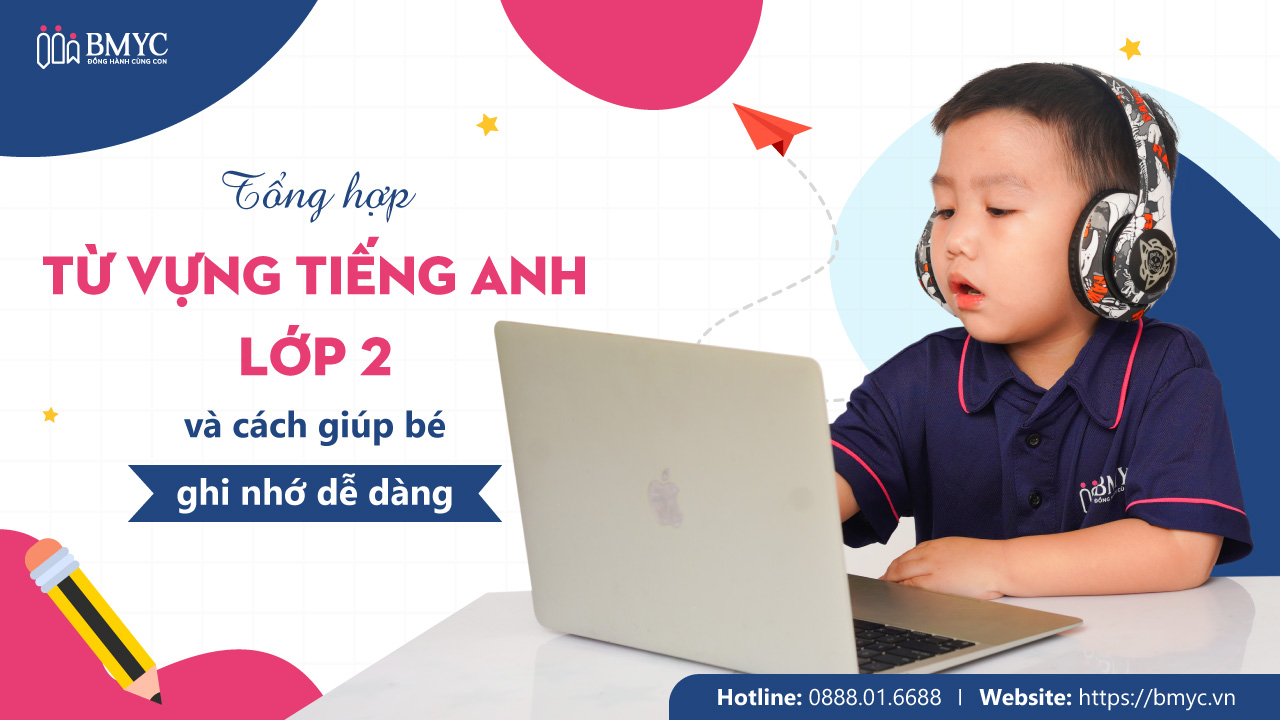 Tổng hợp từ vựng tiếng Anh lớp 2 và cách giúp bé ghi nhớ dễ dàng