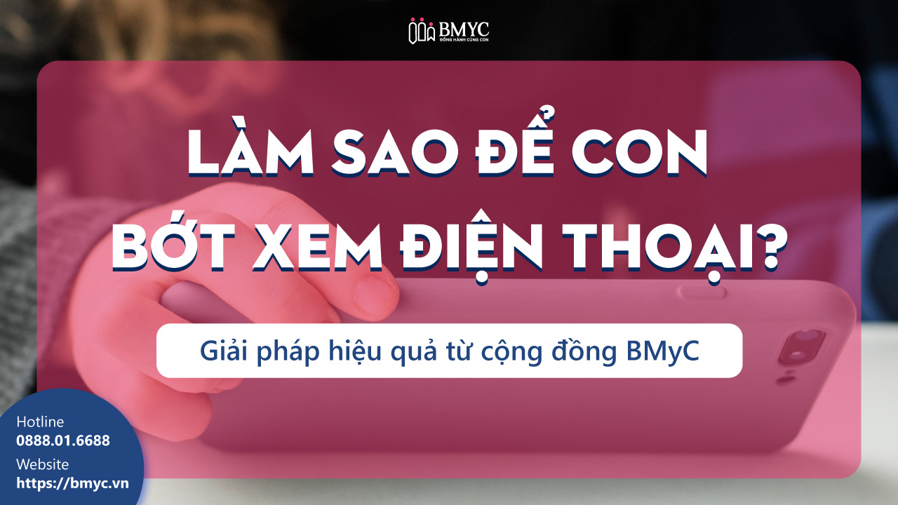 Làm sao để con bớt xem điện thoại?