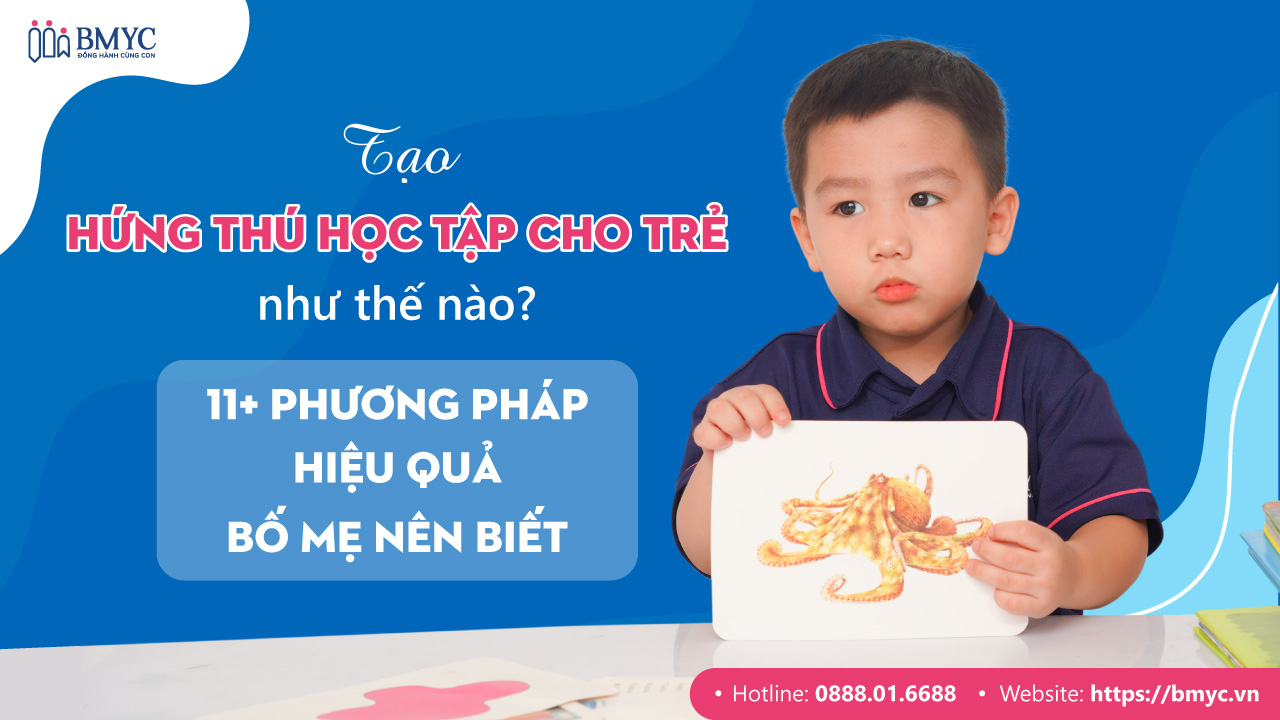 Tạo hứng thú học tập cho trẻ như thế nào? Phương pháp nào hiệu quả nhất dành cho bố mẹ