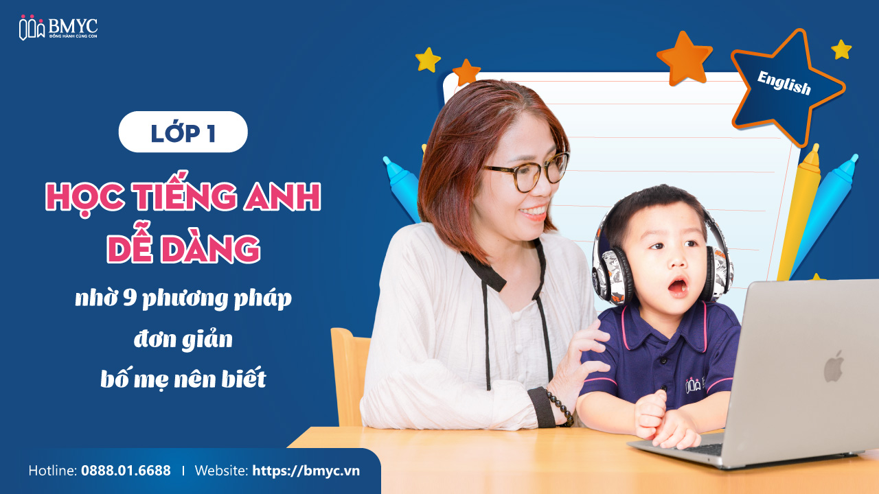 Lớp 1 học tiếng Anh dễ dàng nhờ 9 phương pháp đơn giản bố mẹ nên biết