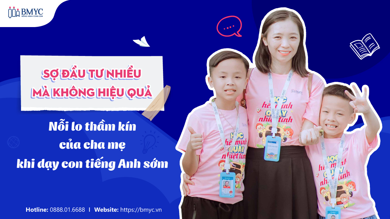 Sợ đầu tư nhiều mà không hiệu quả - Nỗi lo thầm kín của cha mẹ khi dạy con tiếng Anh sớm