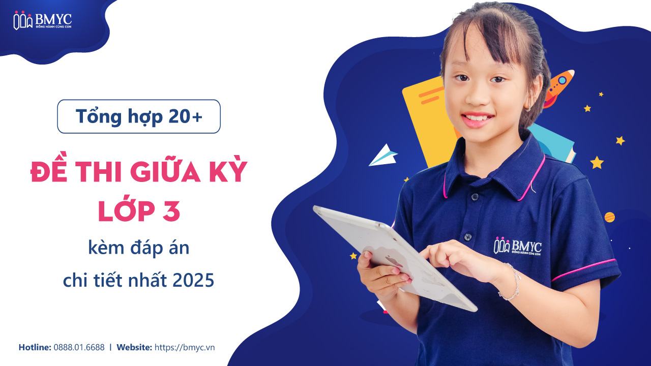 Tổng hợp 20+ đề thi giữa kỳ lớp 3 kèm đáp án chi tiết nhất 2025 Tổng hợp 20+ đề thi giữa kỳ lớp 3 kèm đáp án chi tiết nhất 2025