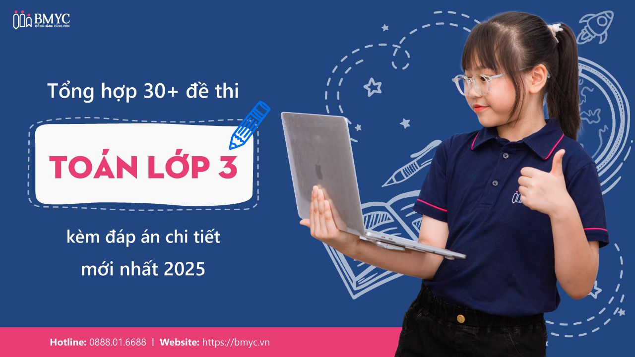 Tổng hợp 30+ đề thi Toán lớp 3 kèm đáp án chi tiết mới nhất 2025