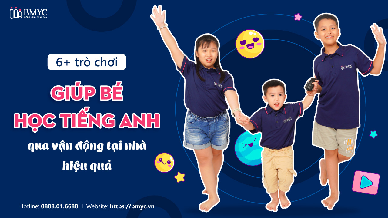 6+ trò chơi giúp bé học tiếng Anh qua vận động tại nhà hiệu quả