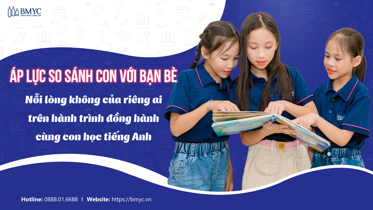 Áp lực so sánh con với bạn bè: Nỗi lòng không của riêng ai trên hành trình đồng hành cùng con học tiếng Anh