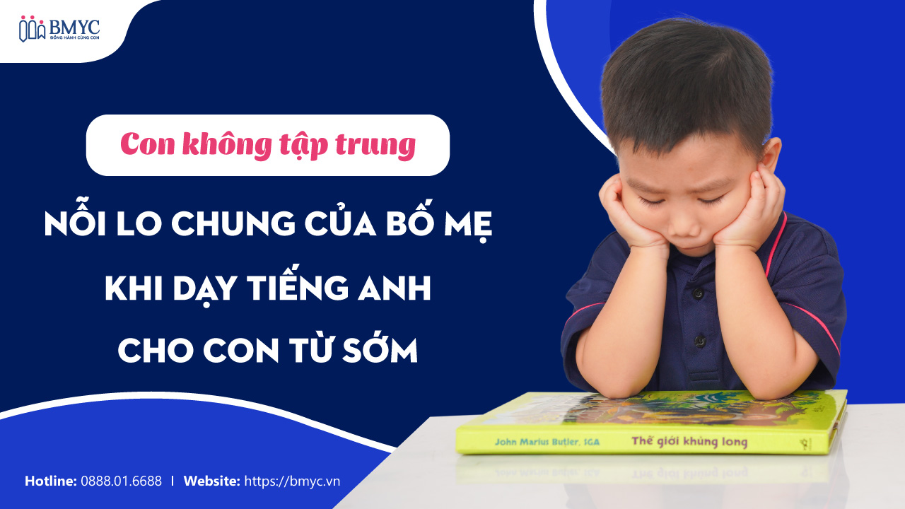 Con không tập trung: Nỗi lo chung của bố mẹ khi dạy tiếng Anh cho con từ sớm