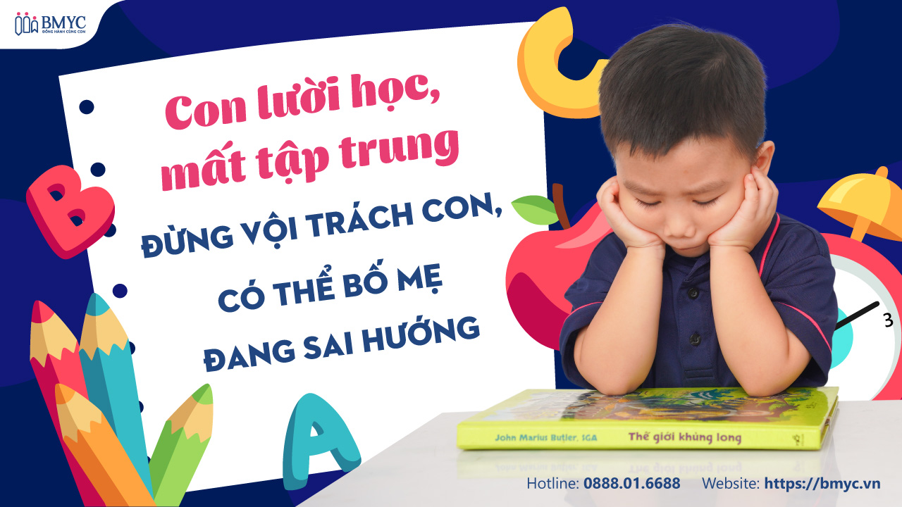 Con lười học, mất tập trung – Đừng vội trách con, có thể bố mẹ đang sai hướng