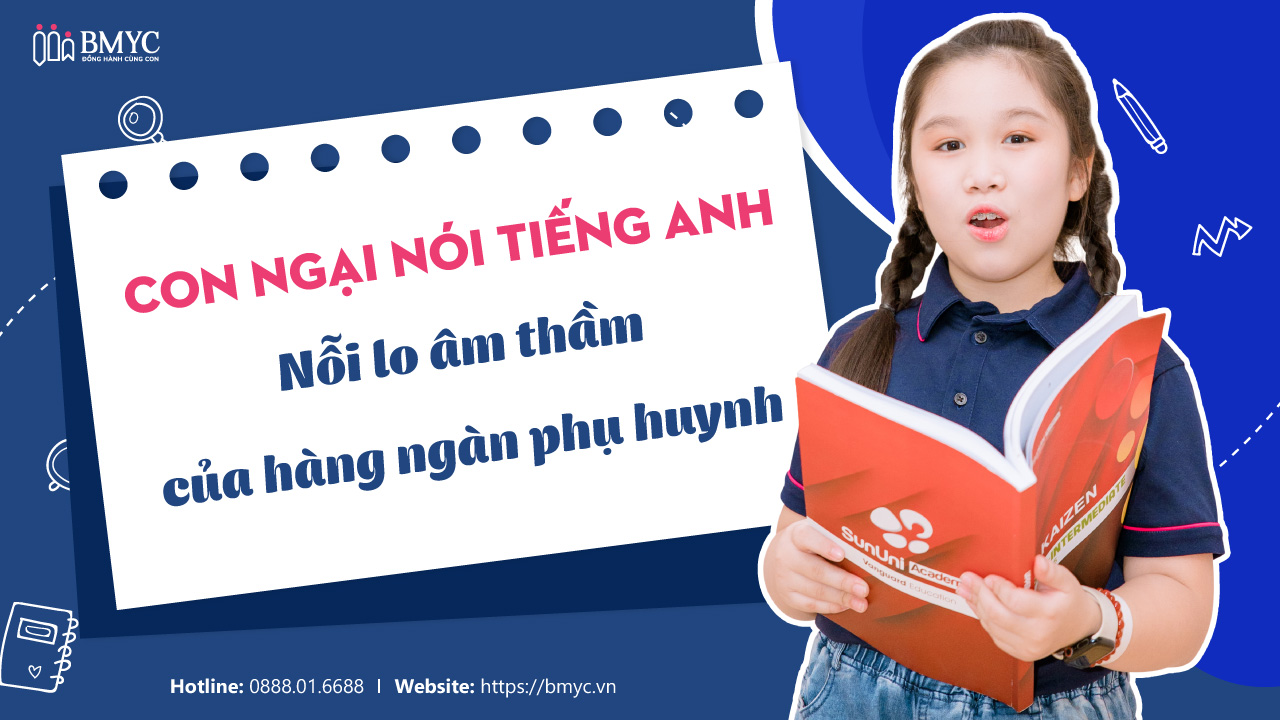 Con ngại nói tiếng Anh – Nỗi lo âm thầm của hàng ngàn phụ huynh