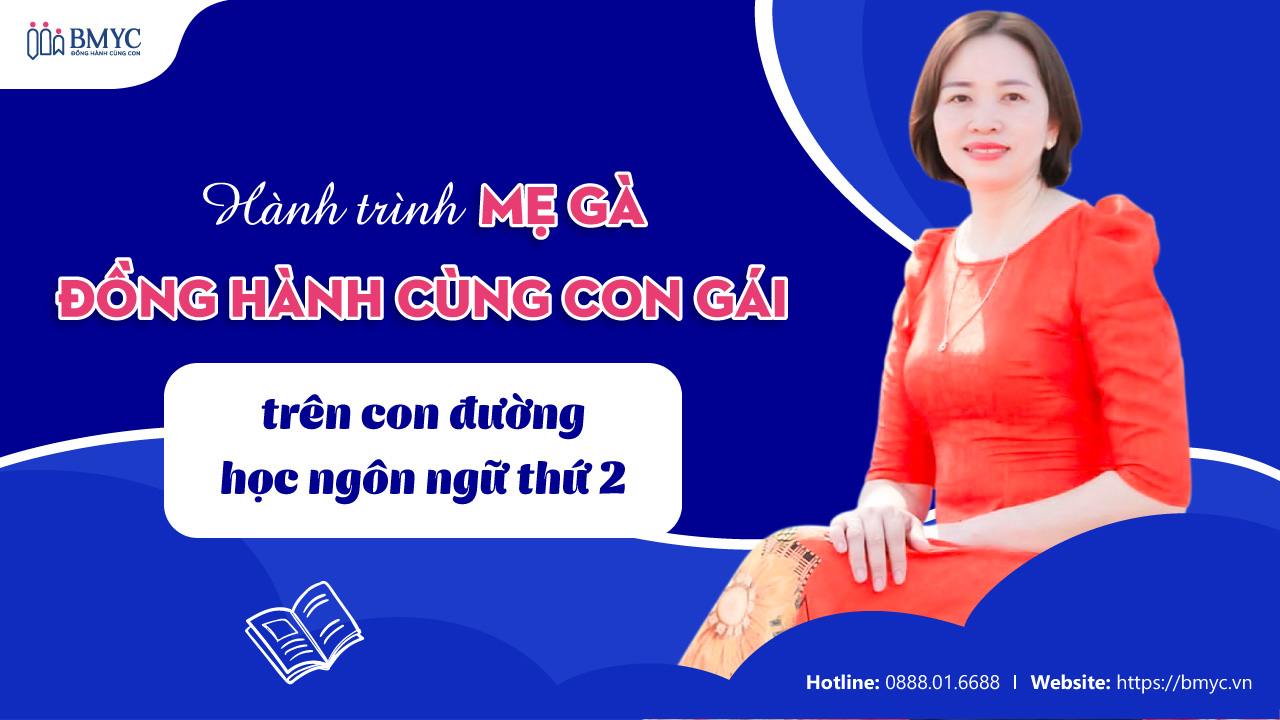 Hành trình mẹ gà đồng hành cùng con gái trên con đường học ngôn ngữ thứ 2
