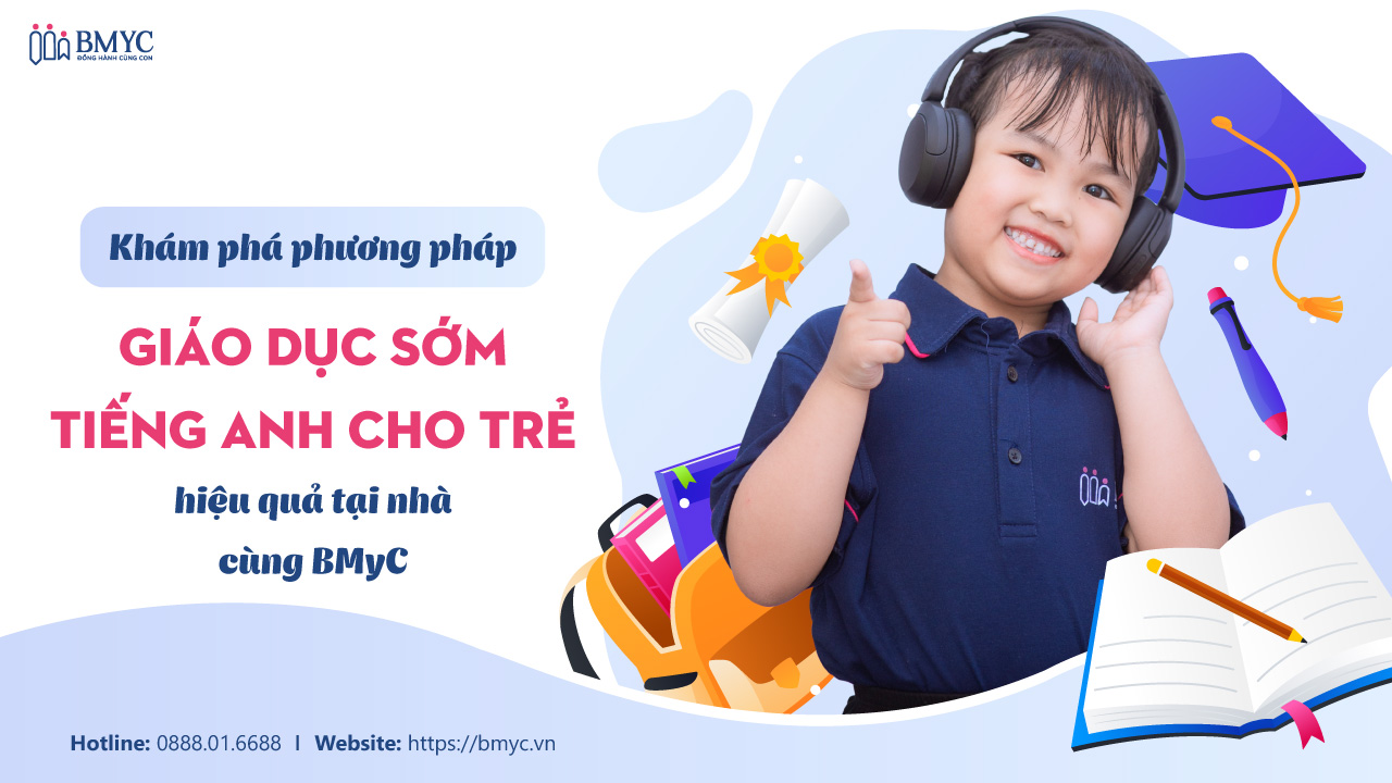 Khám phá phương pháp giáo dục sớm tiếng Anh cho trẻ hiệu quả tại nhà cùng BMyC