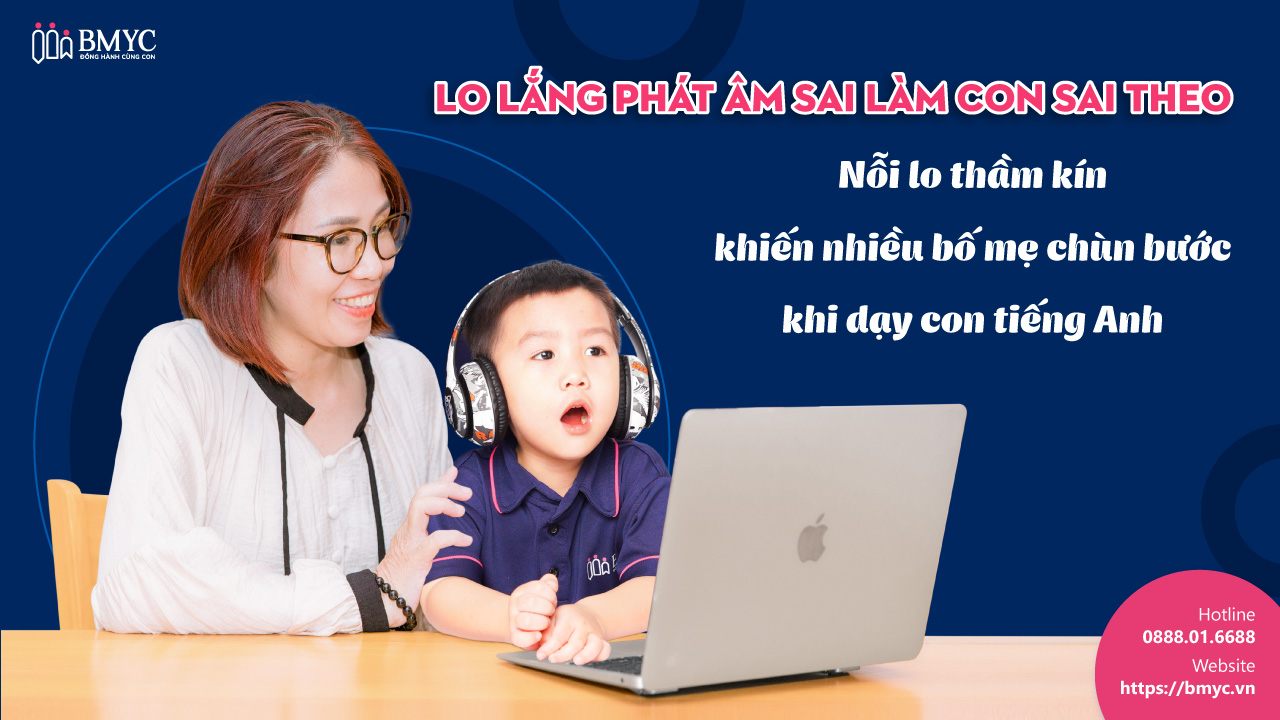 Lo lắng phát âm sai làm con sai theo – Nỗi lo thầm kín khiến nhiều bố mẹ chùn bước khi dạy con tiếng Anh