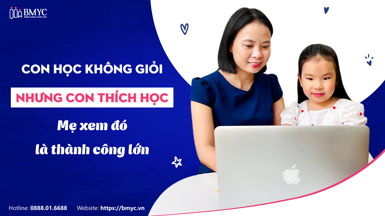 Con học không giỏi, nhưng con thích học – Mẹ xem đó là thành công lớn