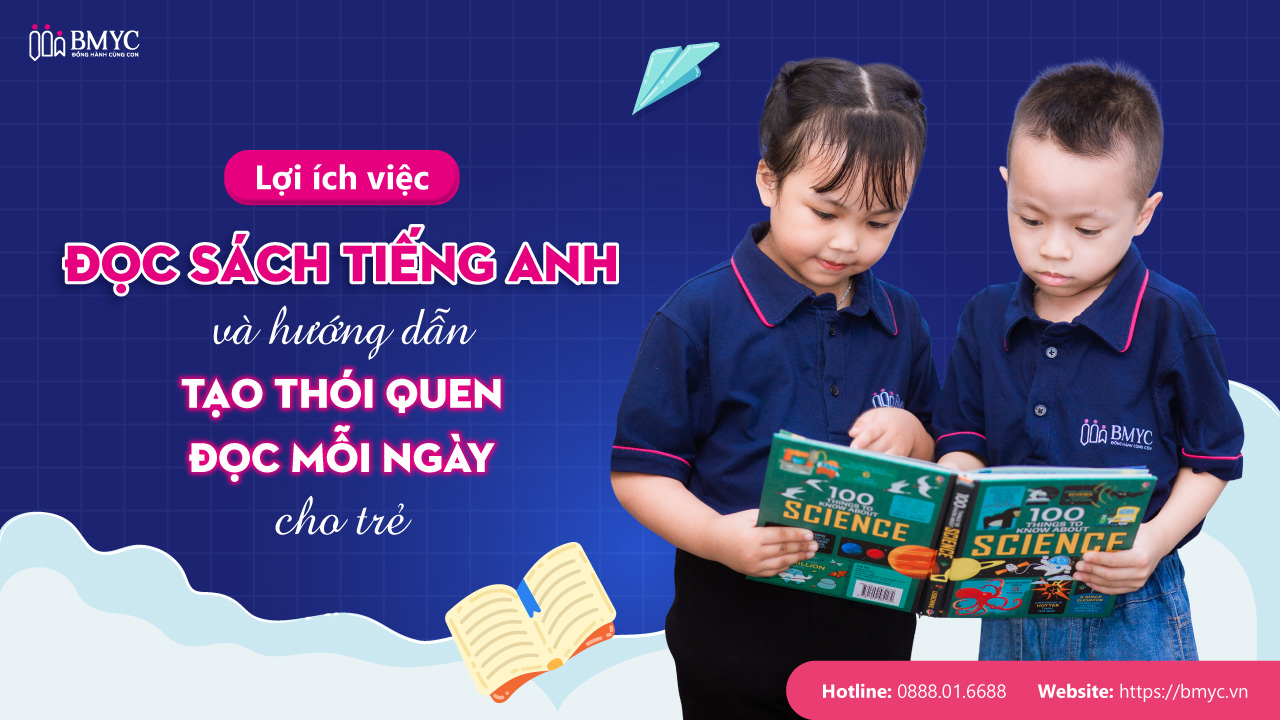 Lợi ích việc đọc sách tiếng Anh và hướng dẫn tạo thói quen đọc mỗi ngày cho trẻ