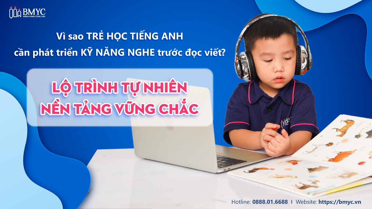 Vì sao trẻ học tiếng Anh cần phát triển kỹ năng nghe trước đọc viết? – Lộ trình tự nhiên, nền tảng vững chắc