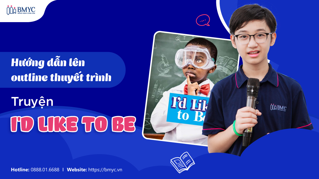Hướng dẫn lên outline thuyết trình truyện I'd like to be