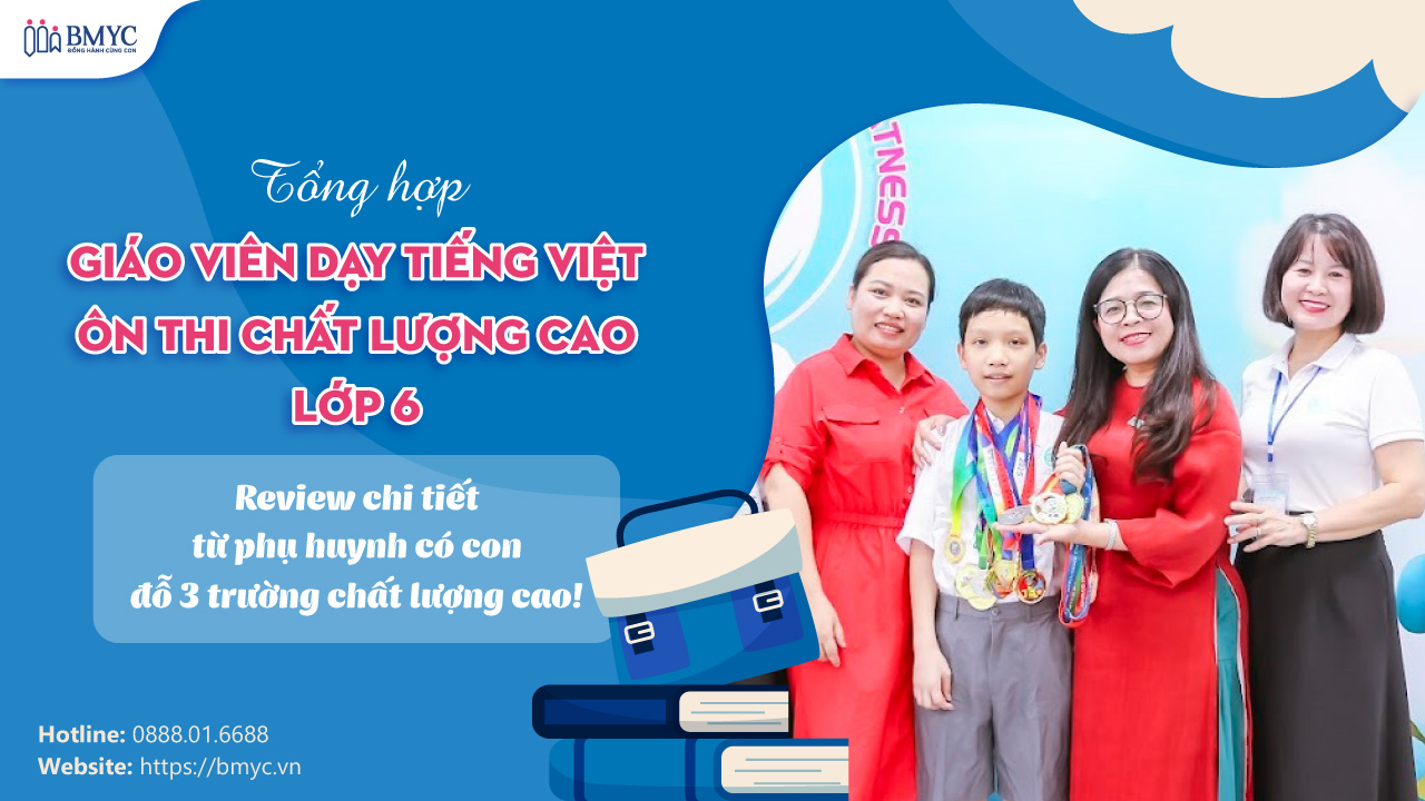 Tổng hợp giáo viên dạy tiếng việt ôn thi chất lượng cao lớp 6 – review chi tiết từ phụ huynh có con đỗ 3 trường chất lượng cao!