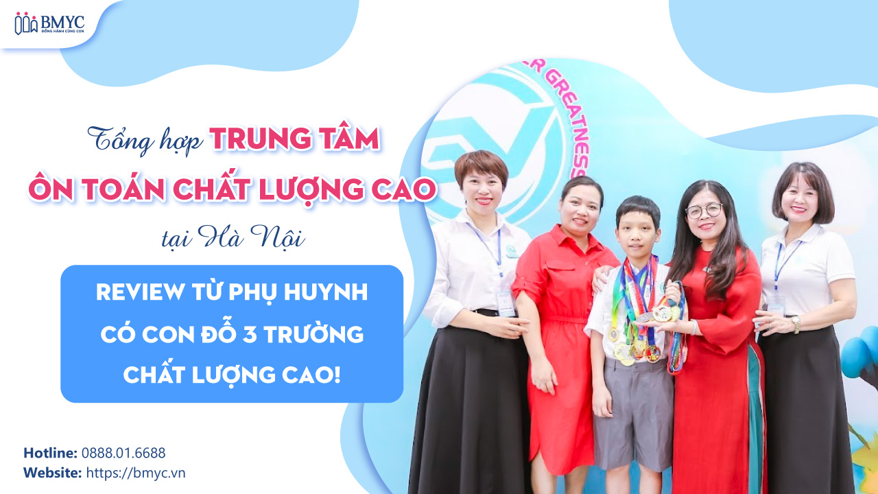 Tổng hợp trung tâm ôn toán chất lượng cao tại hà nội – review từ phụ huynh có con đỗ 3 trường chất lượng cao!