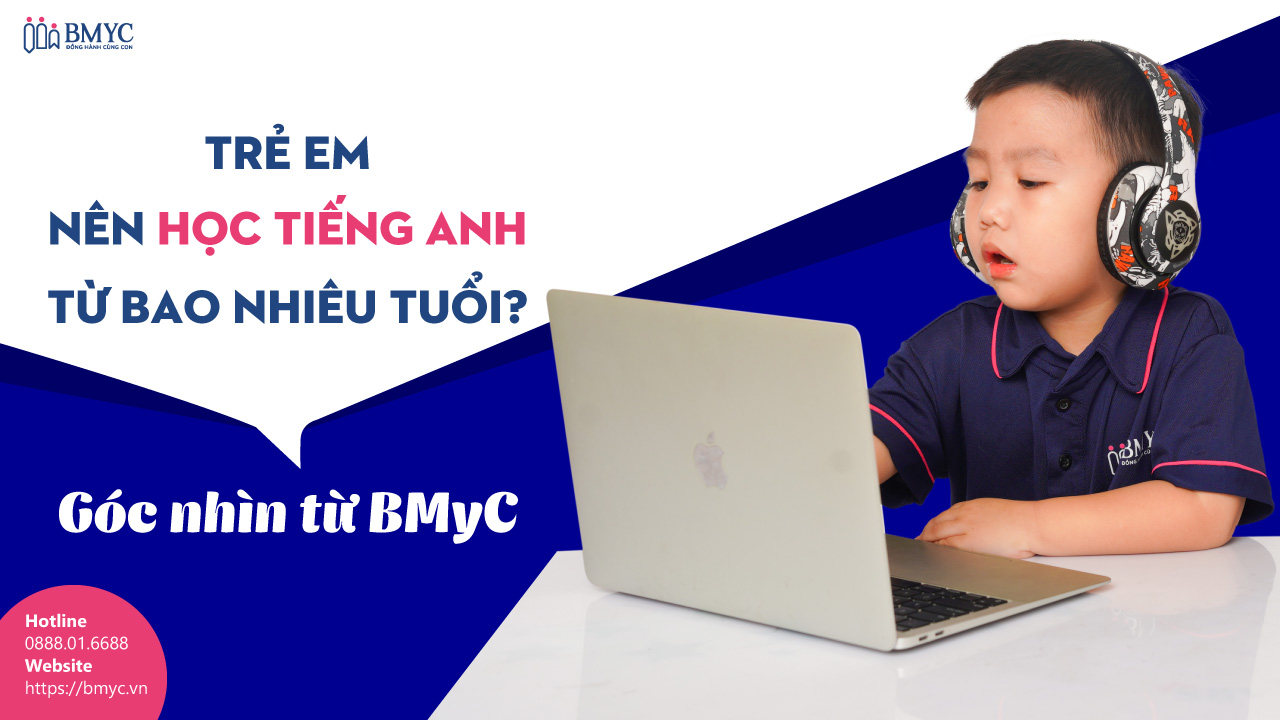 Trẻ Em Nên Học Tiếng Anh Từ Bao Nhiêu Tuổi? Góc Nhìn Từ BMyC