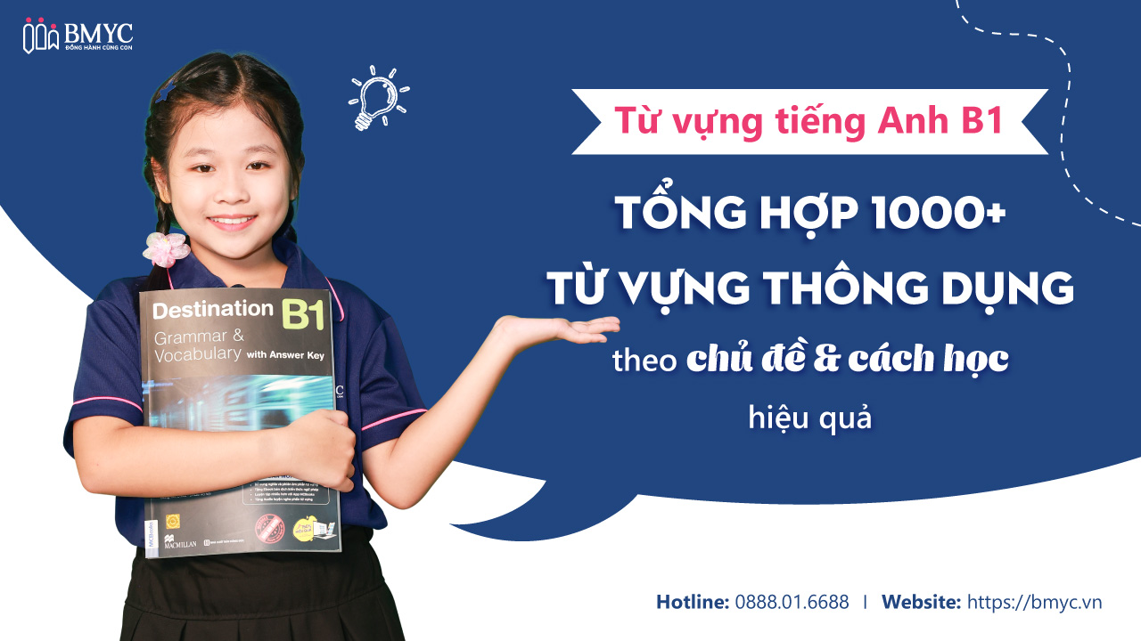 Từ vựng tiếng Anh B1: Tổng hợp 1000+ từ vựng thông dụng theo chủ đề & cách học hiệu quả
