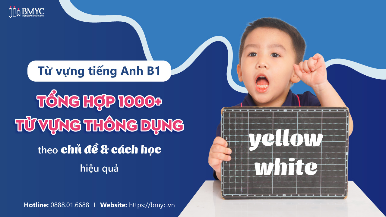Từ vựng tiếng Anh B1: Tổng hợp 1000+ từ vựng thông dụng theo chủ đề & cách học hiệu quả