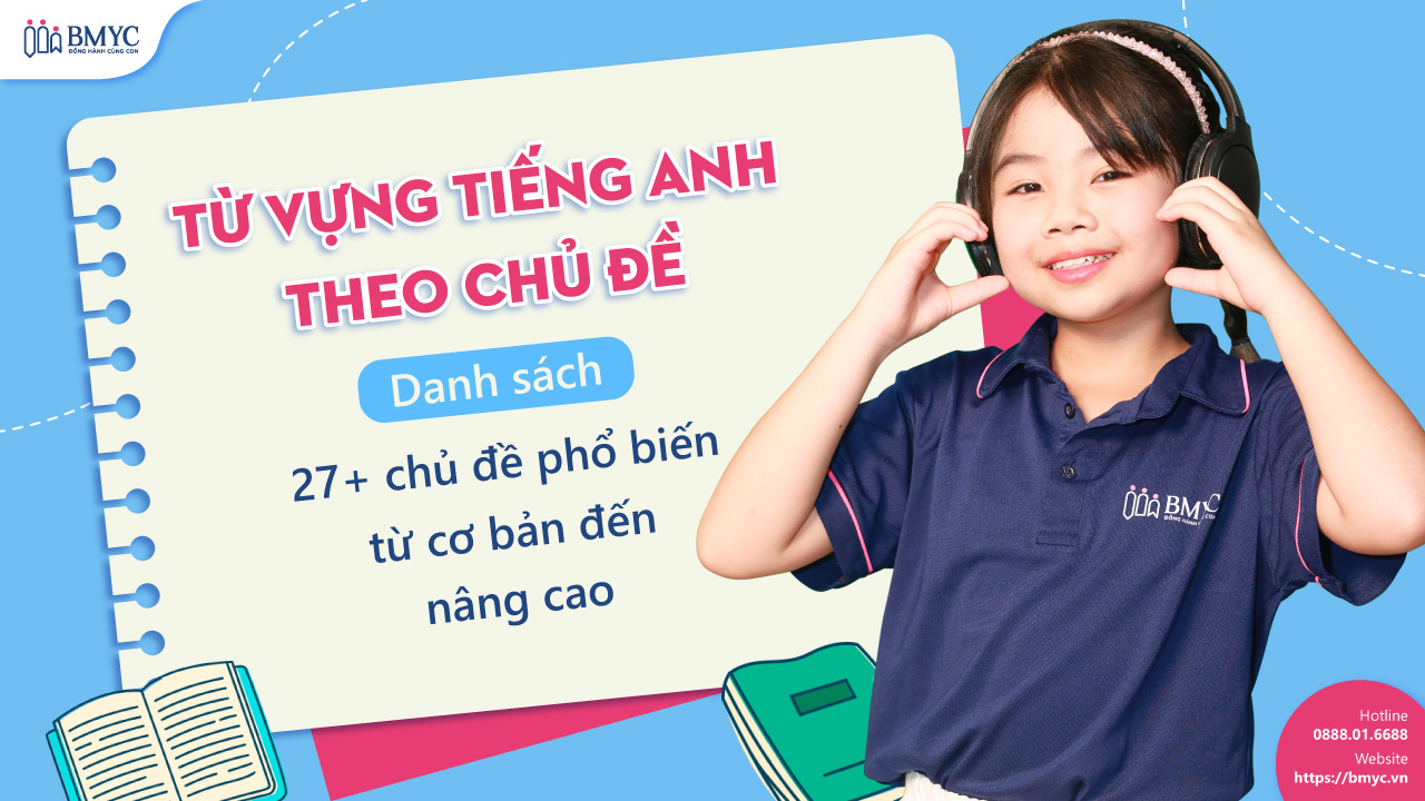 Từ vựng tiếng Anh theo chủ đề: Danh sách 27+ chủ đề phổ biến từ cơ bản đến nâng cao