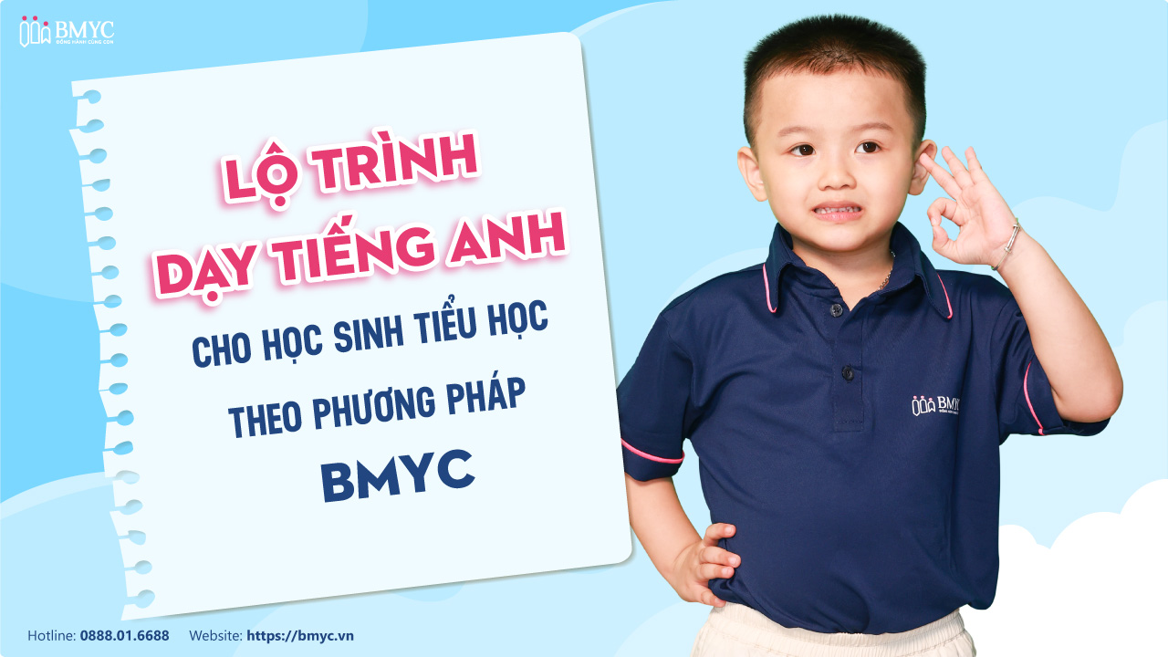 Lộ trình dạy tiếng Anh cho học sinh tiểu học theo phương pháp BMyC