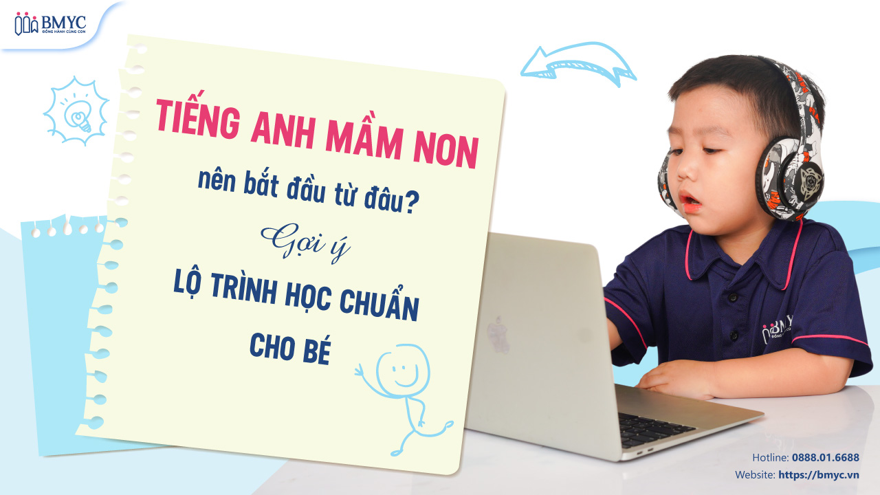 Tiếng Anh mầm non nên bắt đầu từ đâu? Gợi ý lộ trình học chuẩn cho bé
