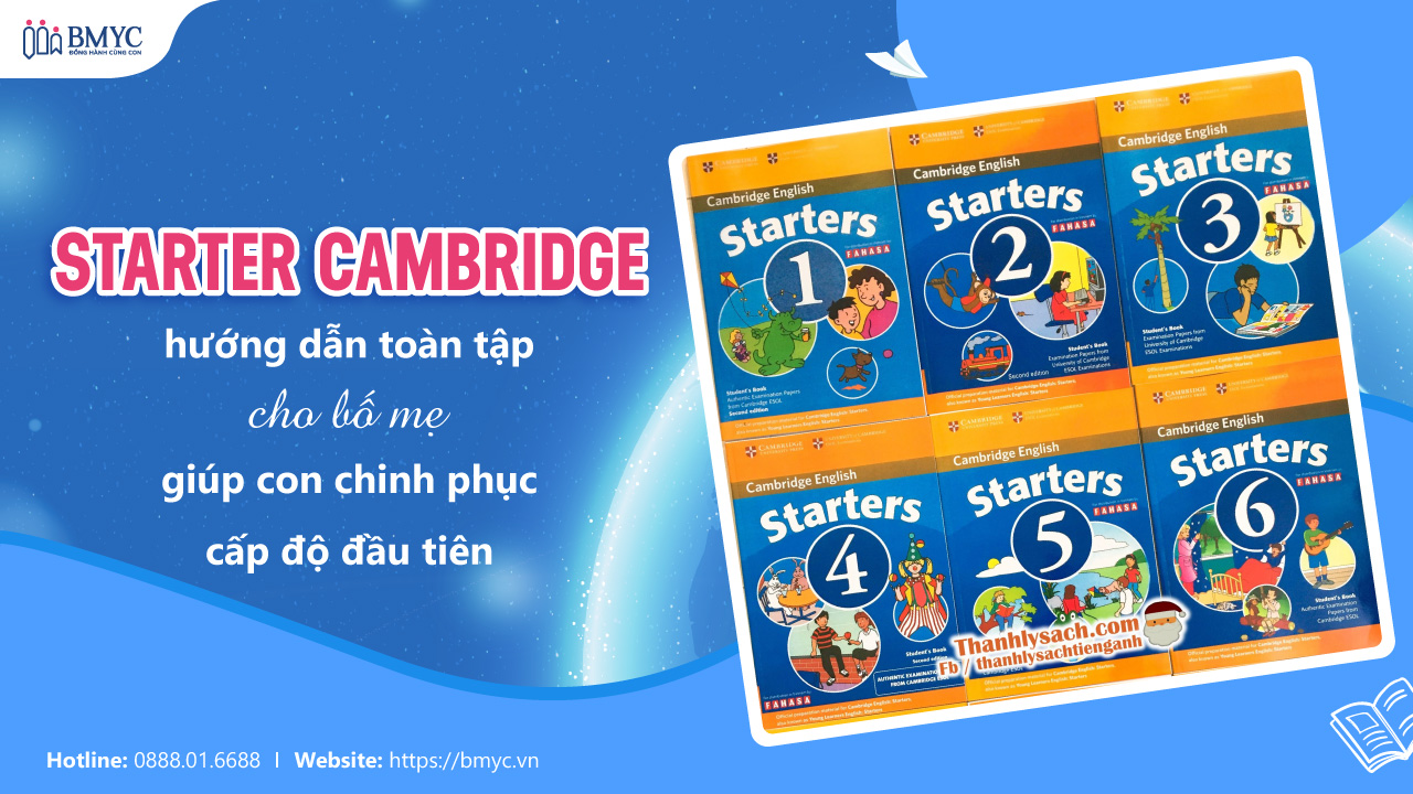 Starter Cambridge: Hướng Dẫn Toàn Tập Cho Bố Mẹ Giúp Con Chinh Phục Cấp Độ Đầu Tiên