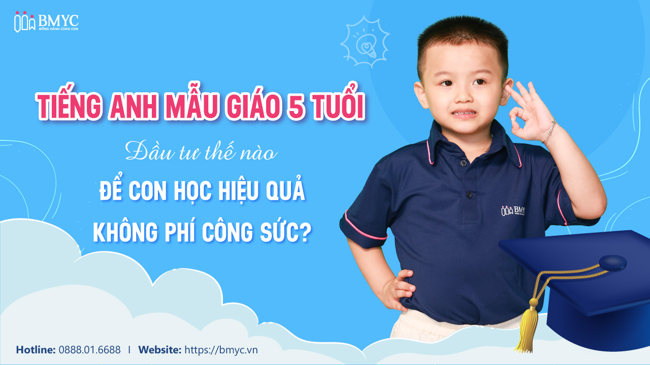 Tiếng Anh mẫu giáo 5 tuổi – Đầu tư thế nào để con học hiệu quả, không phí công sức?