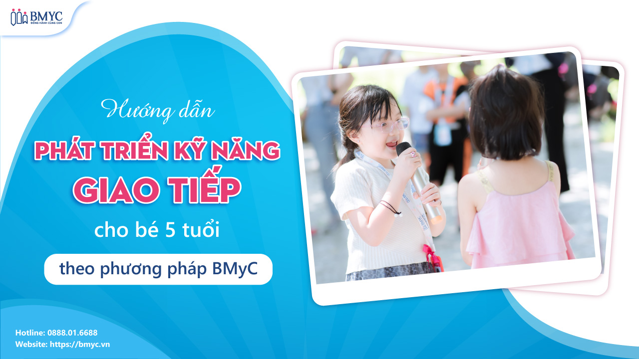 Hướng dẫn phát triển kỹ năng giao tiếp cho bé 5 tuổi theo phương pháp BMyC