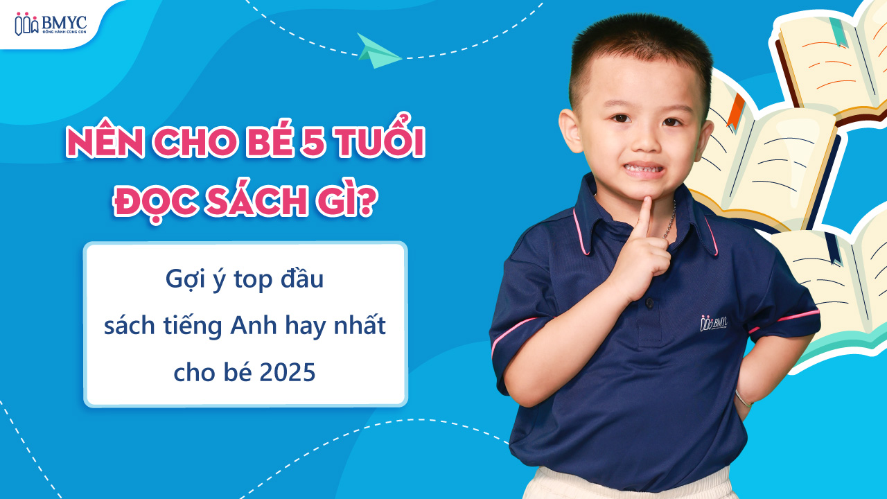 Nên cho bé 5 tuổi đọc sách gì? Gợi ý top đầu sách tiếng Anh hay nhất cho bé 2025