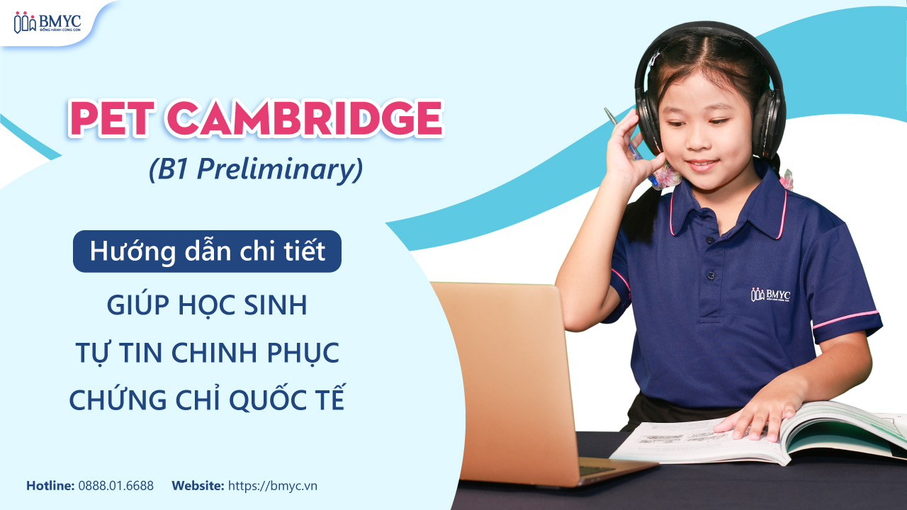 PET Cambridge (B1 Preliminary): Hướng Dẫn Chi Tiết Giúp Học Sinh Tự Tin Chinh Phục Chứng Chỉ Quốc Tế