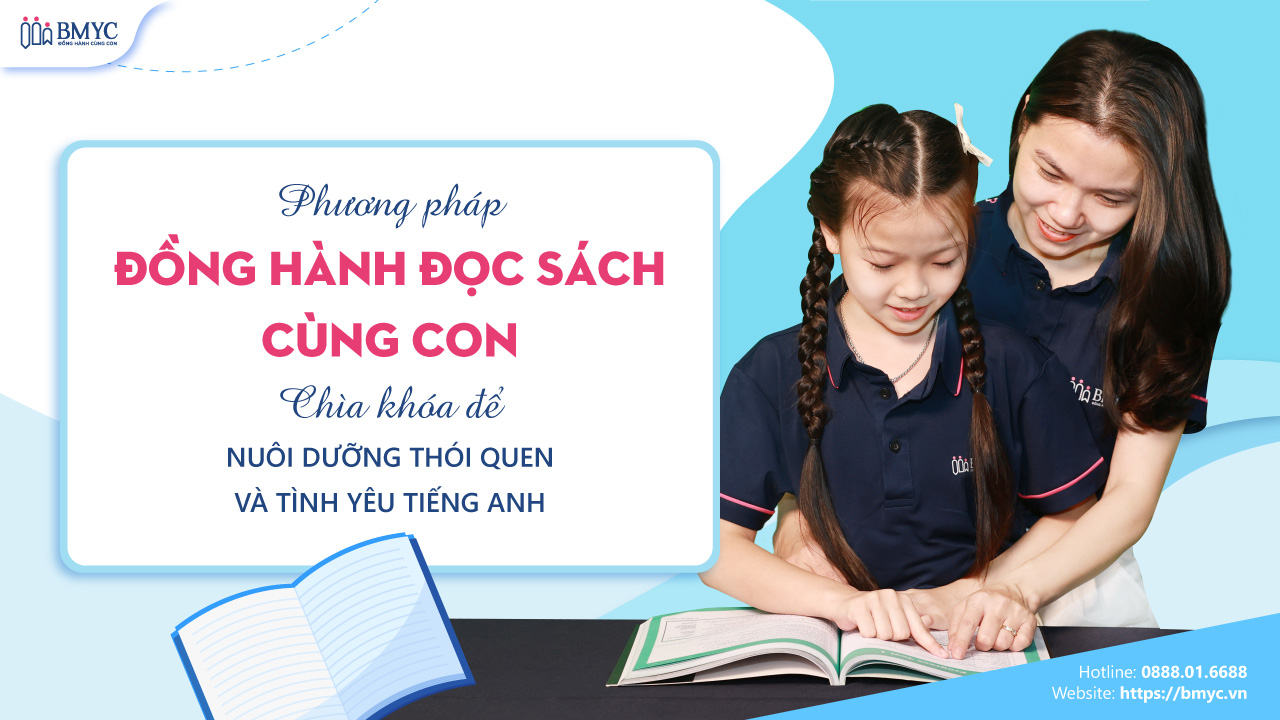 Phương pháp đồng hành đọc sách cùng con – Chìa khóa để nuôi dưỡng thói quen và tình yêu tiếng Anh