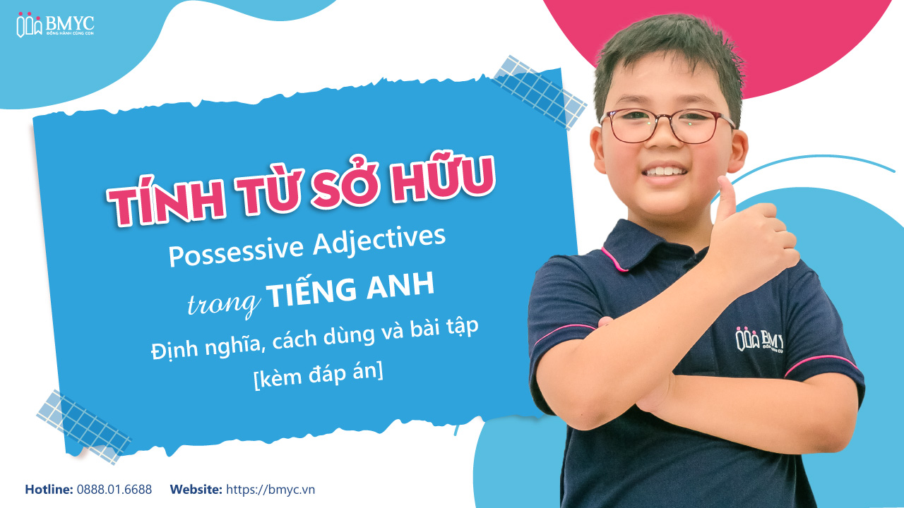 Tính từ sở hữu (Possessive Adjectives) trong tiếng Anh: Định nghĩa, cách dùng và bài tập [kèm đáp án]