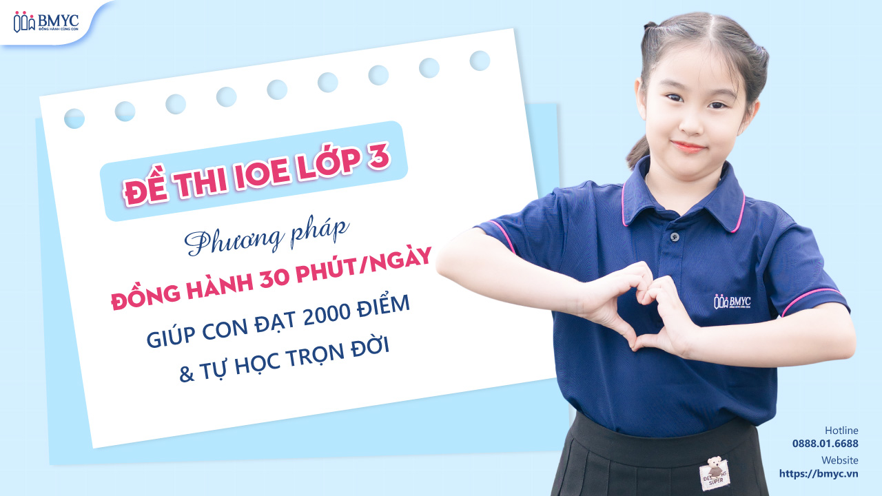 Đề thi IOE lớp 3: Phương pháp đồng hành 30 phút/ngày giúp con đạt 2000 điểm & tự học trọn đời