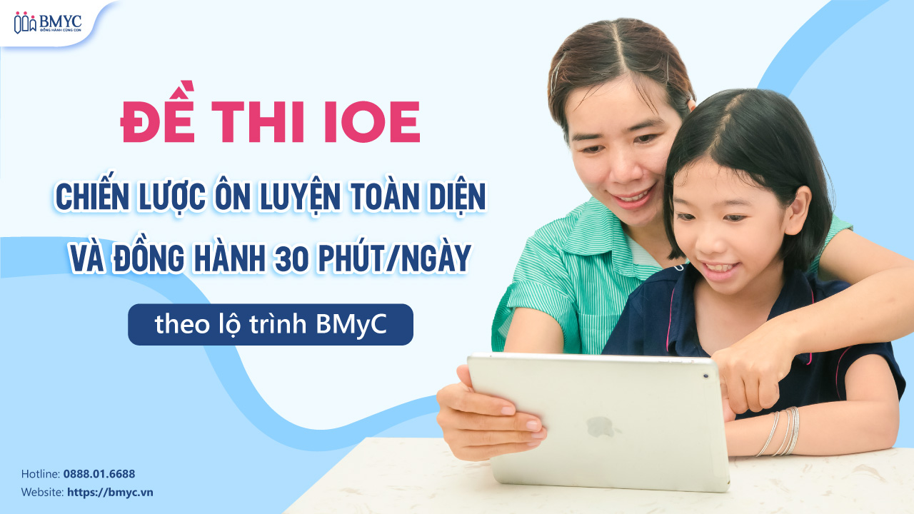 Đề thi IOE: Chiến lược ôn luyện toàn diện & đồng hành 30 phút/ngày theo lộ trình BMyC