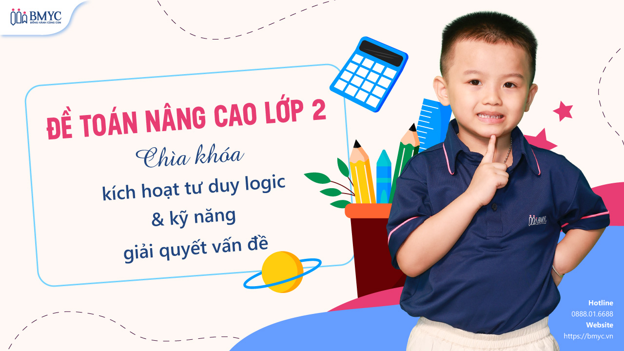 Đề Toán nâng cao lớp 2: Chìa khóa kích hoạt tư duy logic & kỹ năng giải quyết vấn đề