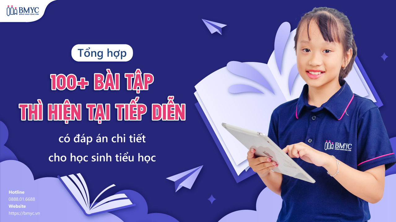 Tổng hợp 100+ bài tập thì hiện tại tiếp diễn có đáp án chi tiết cho học sinh tiểu học