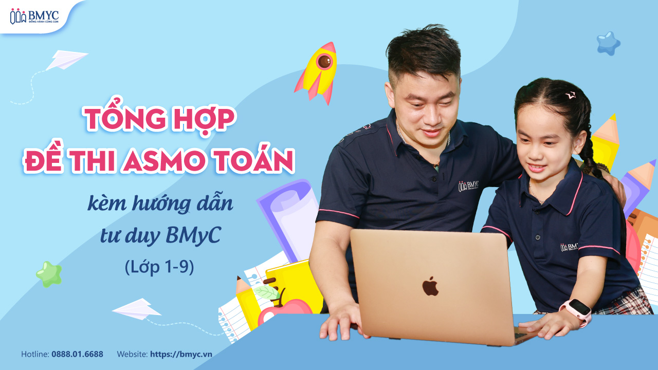 Tổng hợp đề thi ASMO Toán kèm hướng dẫn tư duy BMyC (Lớp 1-9)