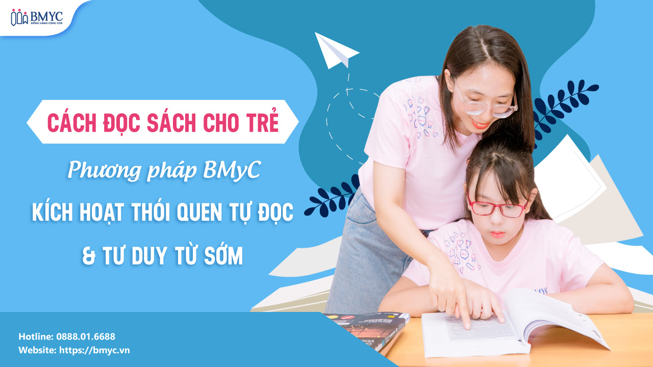 Cách đọc sách cho trẻ: Phương pháp BMyC kích hoạt thói quen tự đọc & tư duy từ sớm